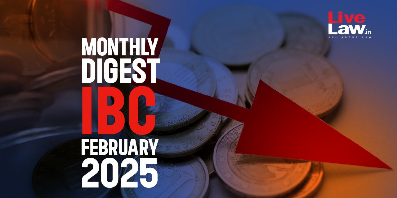 IBC Monthly Digest [February 2025] - Live Law - Indian Legal News