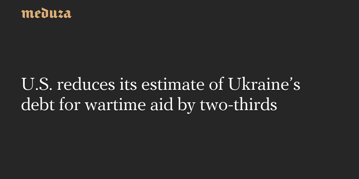 u-s-reduces-its-estimate-of-ukraine-s-debt-for-wartime-aid-by.png-charsetutf-8