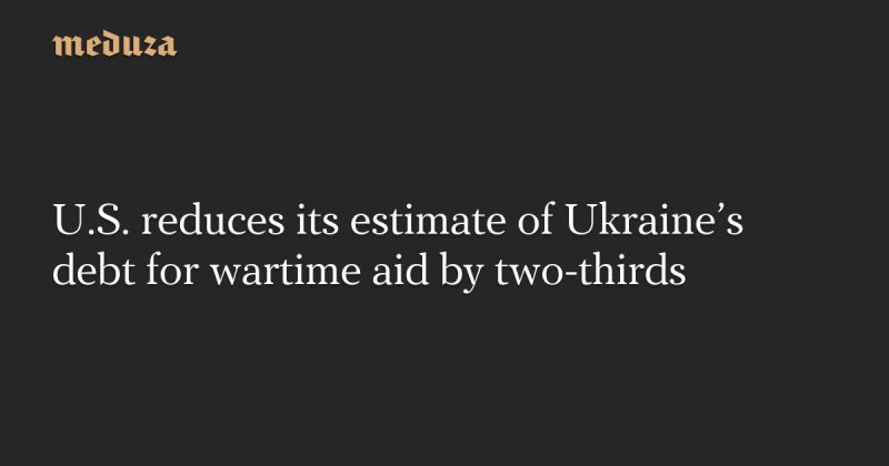 u-s-reduces-its-estimate-of-ukraine-s-debt-for-wartime-aid-by.png-charsetutf-8